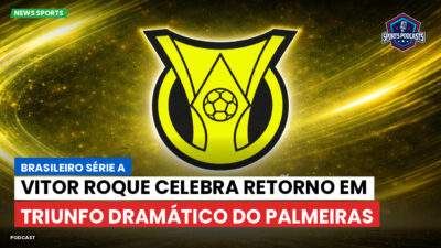 Brasileirão Série A Podcast: Vitor Roque celebra retorno em triunfo dramático do Palmeiras