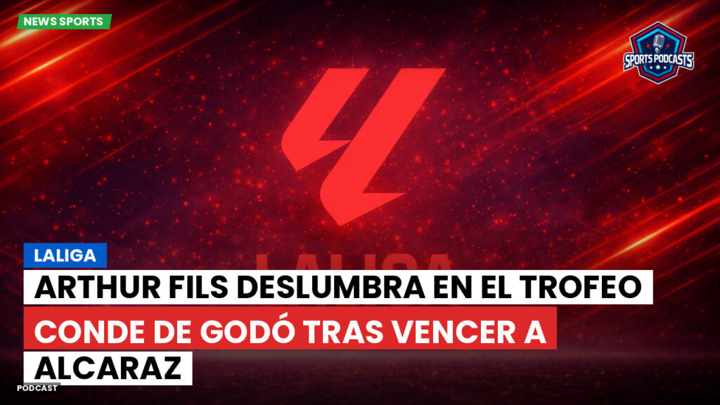 Laliga Podcast: LaLiga : Arthur Fils deslumbra en el Trofeo Conde de Godó tras vencer a Alcaraz