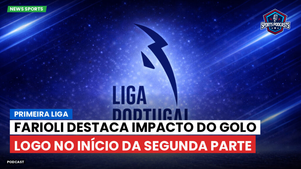 Primeira Liga Podcast: Primeira Liga : Farioli destaca impacto do golo logo no início da segunda parte