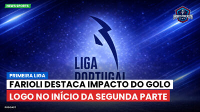 Primeira Liga Podcast: Primeira Liga : Farioli destaca impacto do golo logo no início da segunda parte