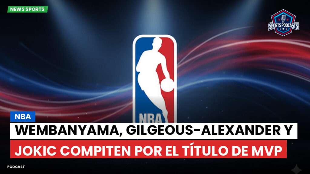 Nba Podcast: NBA : Wembanyama, Gilgeous-Alexander y Jokic compiten por el título de MVP
