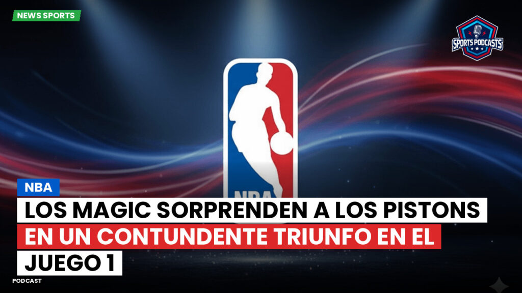 Nba Podcast: NBA : Los Magic sorprenden a los Pistons en un contundente triunfo en el Juego 1