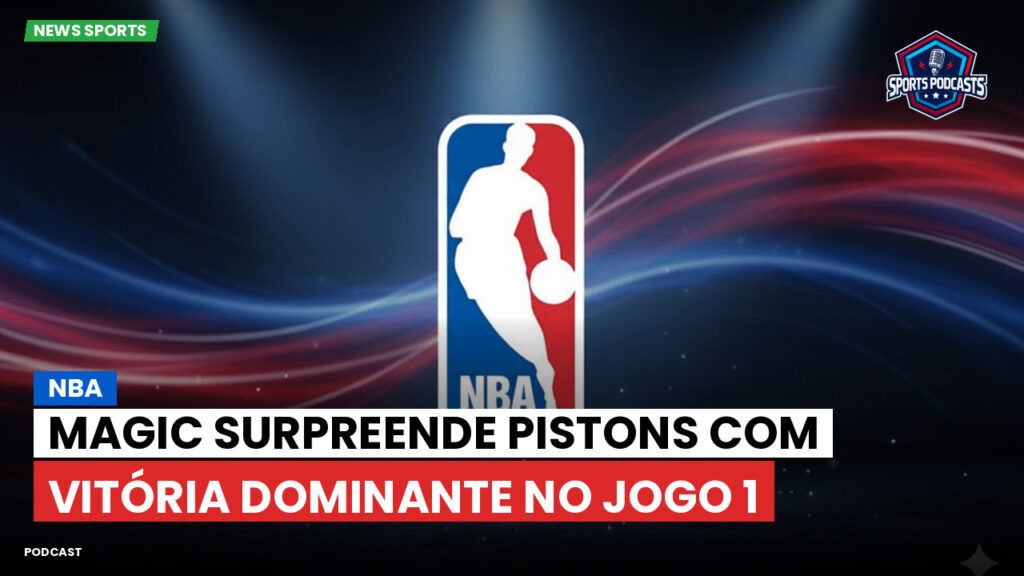 Nba Podcast: NBA : Magic surpreende Pistons com vitória dominante no Jogo 1