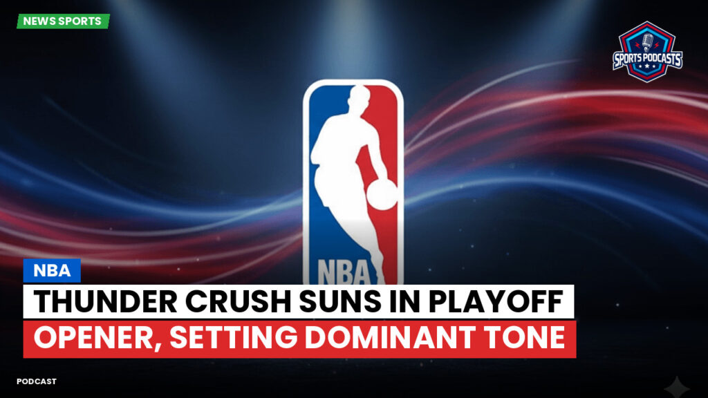 Nba Podcast: NBA : Thunder Crush Suns in Playoff Opener, Setting Dominant Tone