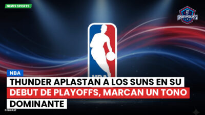 NBA Podcast: NBA : Thunder aplastan a los Suns en su debut de playoffs, marcan un tono dominante