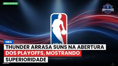 NBA Podcast: NBA : Thunder Arrasa Suns na Abertura dos Playoffs, Mostrando Superioridade