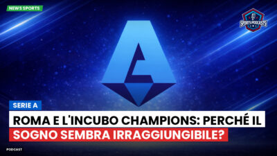 Serie A Podcast: Serie A : Roma e l'incubo Champions: perché il sogno sembra irraggiungibile?