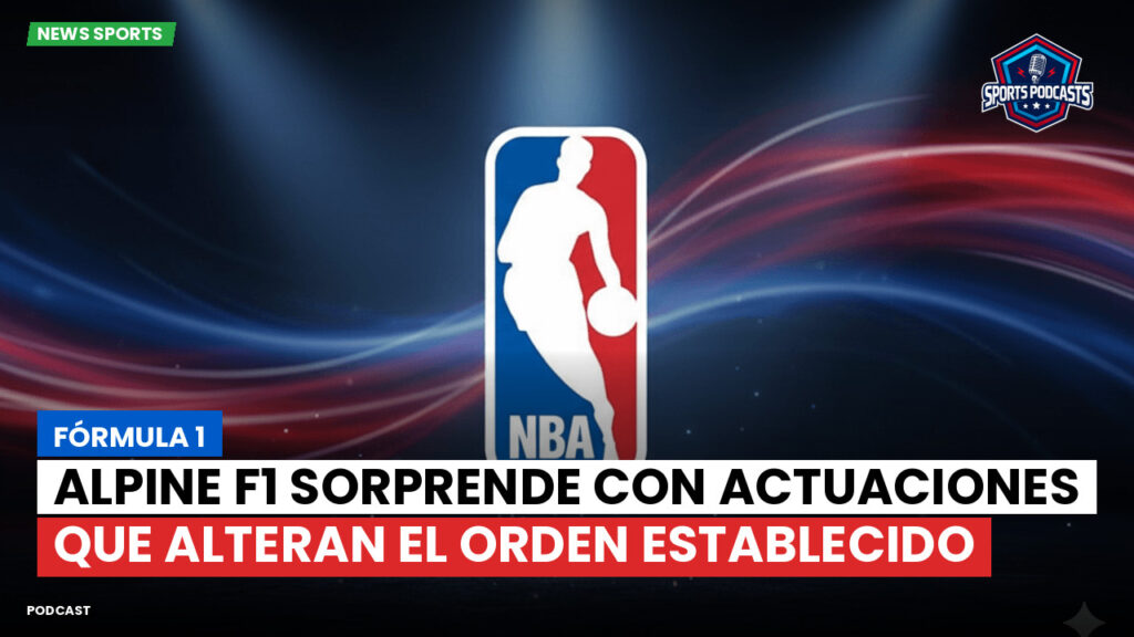 Nba Podcast: Fórmula 1: Alpine F1 sorprende con actuaciones que alteran el orden establecido