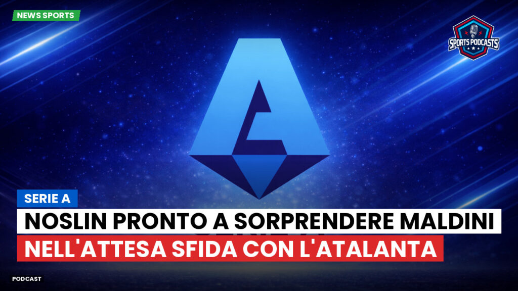 Serie A Podcast: Serie A : Noslin pronto a sorprendere Maldini nell'attesa sfida con l'Atalanta