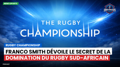 Rugby Championship Podcast: Rugby Championship : Franco Smith dévoile le secret de la domination du rugby sud-africain