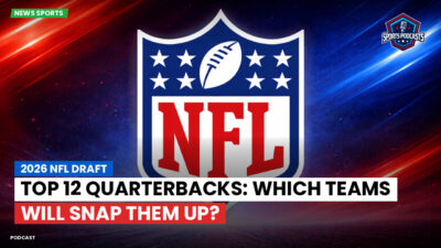 NFL Podcast: 2026 NFL Draft : Top 12 Quarterbacks: Which Teams Will Snap Them Up?