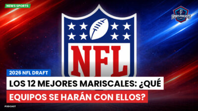 NFL Podcast: 2026 NFL Draft : Los 12 Mejores Mariscales: ¿Qué Equipos Se Harán con Ellos?