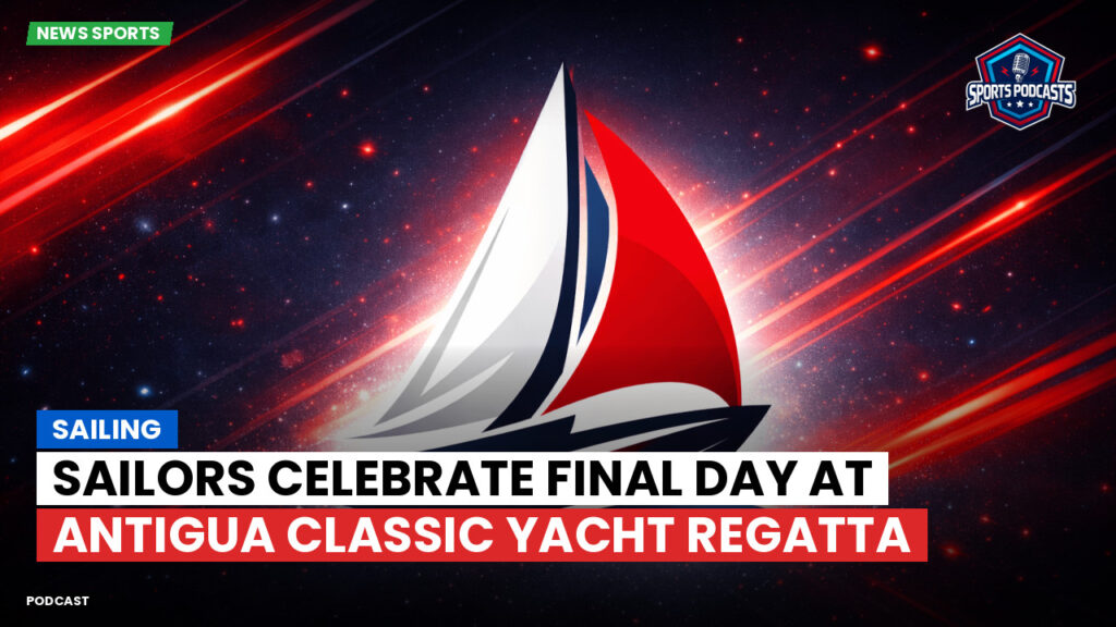 Sailing Podcast: Sailors Celebrate Final Day at Antigua Classic Yacht Regatta