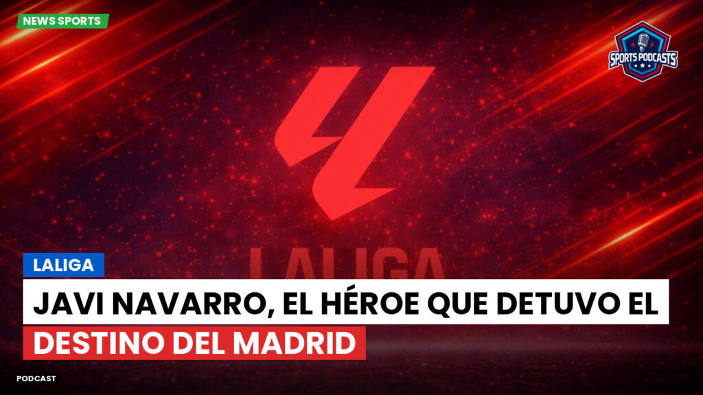 Laliga Podcast: LaLiga : Javi Navarro, el héroe que detuvo el destino del Madrid