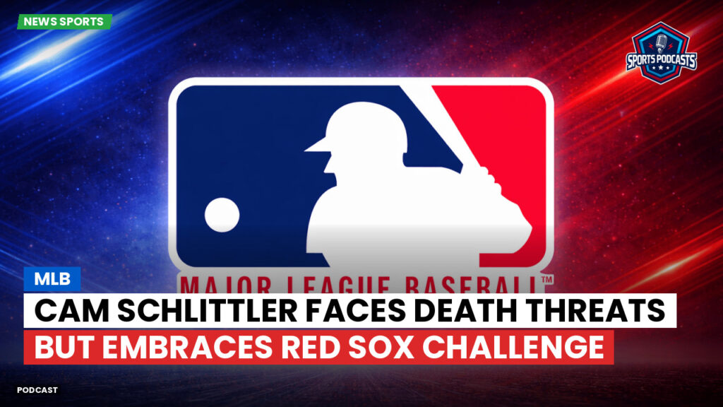 Mlb Podcast: MLB : Cam Schlittler Faces Death Threats but Embraces Red Sox Challenge