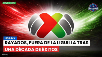 Liga MX Podcast: Rayados, fuera de la Liguilla tras una década de éxitos