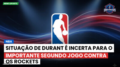NBA Podcast: NBA : Situação de Durant é incerta para o importante segundo jogo contra os Rockets