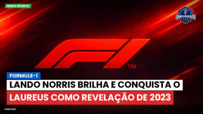 Formula 1 Podcast: Formule-1 : Lando Norris brilha e conquista o Laureus como Revelação de 2023