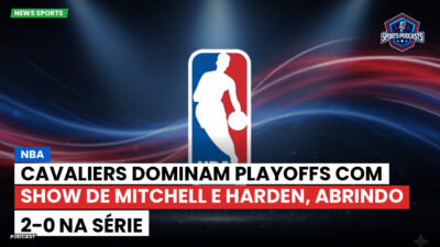 NBA Podcast: NBA : Cavaliers dominam playoffs com show de Mitchell e Harden, abrindo 2-0 na série