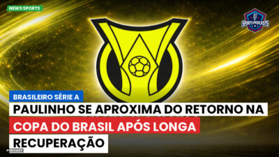 Brasileirão Série A Podcast: Paulinho se aproxima do retorno na Copa do Brasil após longa recuperação