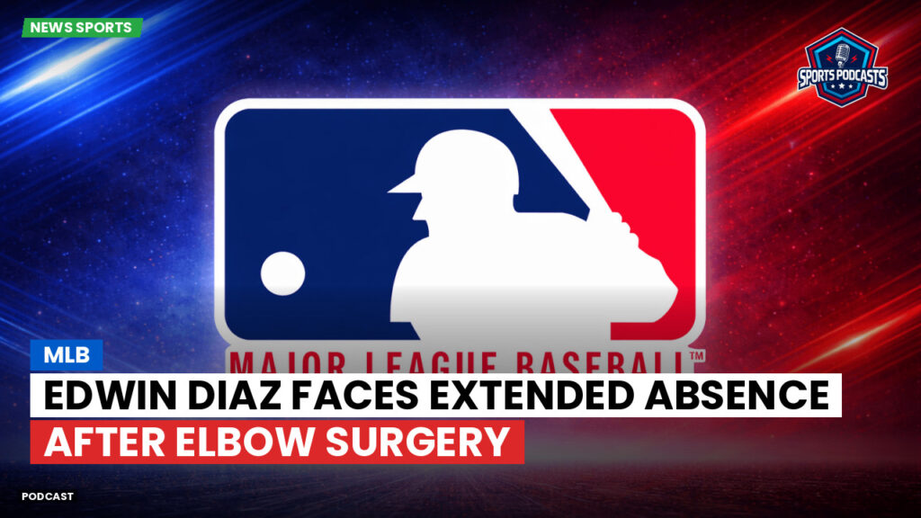 Mlb Podcast: MLB : Edwin Diaz Faces Extended Absence After Elbow Surgery