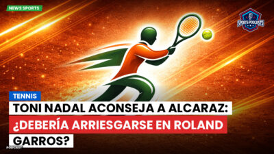Tenis Podcast: Tennis : Toni Nadal aconseja a Alcaraz: ¿debería arriesgarse en Roland Garros?