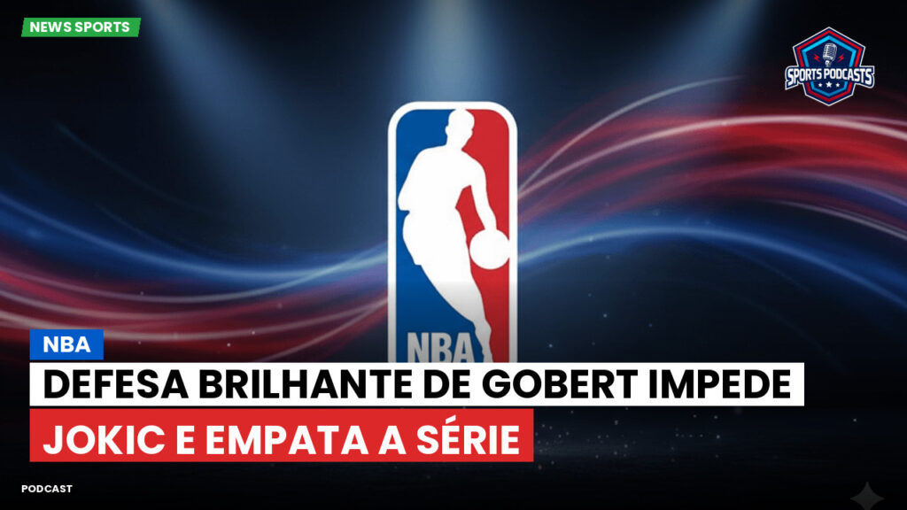 Nba Podcast: NBA : Defesa brilhante de Gobert impede Jokic e empata a série