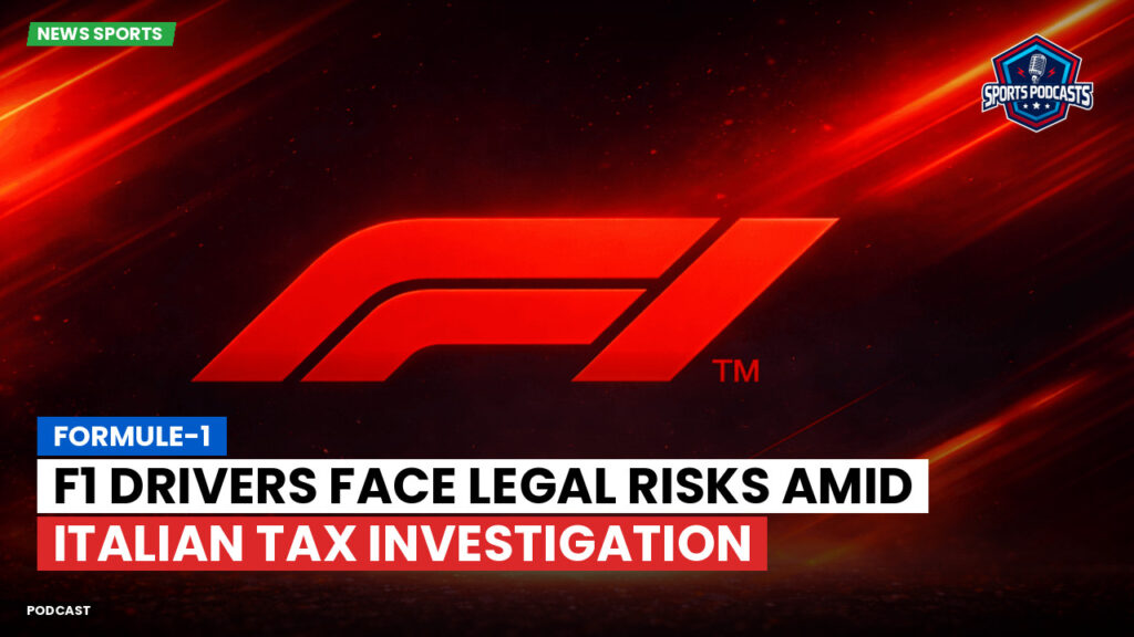 Formule 1 Podcast: Formule-1 : F1 Drivers Face Legal Risks Amid Italian Tax Investigation