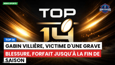 Top 14 Podcast: Top 14 : Gabin Villière, victime d'une grave blessure, forfait jusqu'à la fin de saison