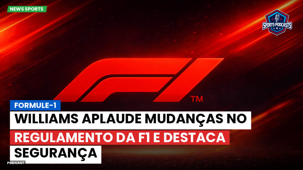 Formule 1 Podcast: Formule-1 : Williams aplaude mudanças no regulamento da F1 e destaca segurança