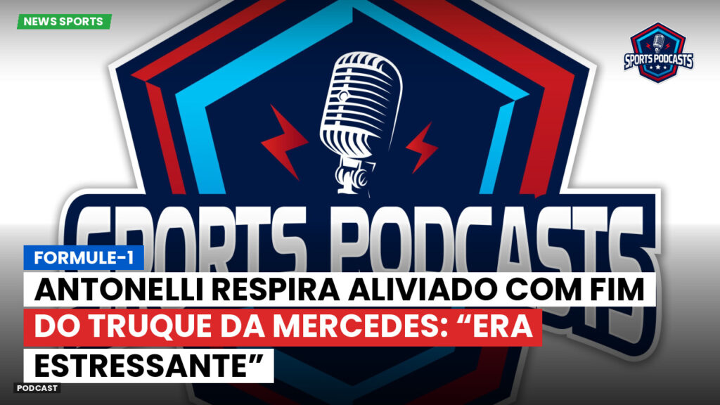 Formule 1 Podcast: Formule-1 : Antonelli respira aliviado com fim do truque da Mercedes: “Era estressante”