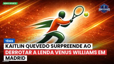 Tênis Podcast: Tênis : Kaitlin Quevedo surpreende ao derrotar a lenda Venus Williams em Madrid