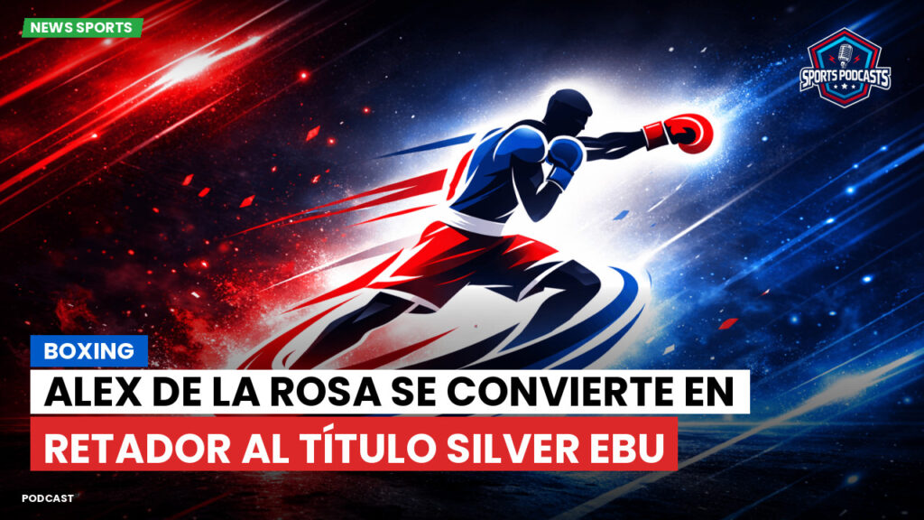 Boxe Podcast: Boxing : Alex de la Rosa se convierte en retador al título Silver EBU