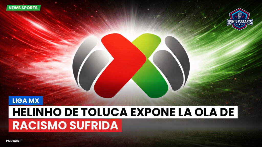 Liga Mx Podcast: Helinho de Toluca expone la ola de racismo sufrida