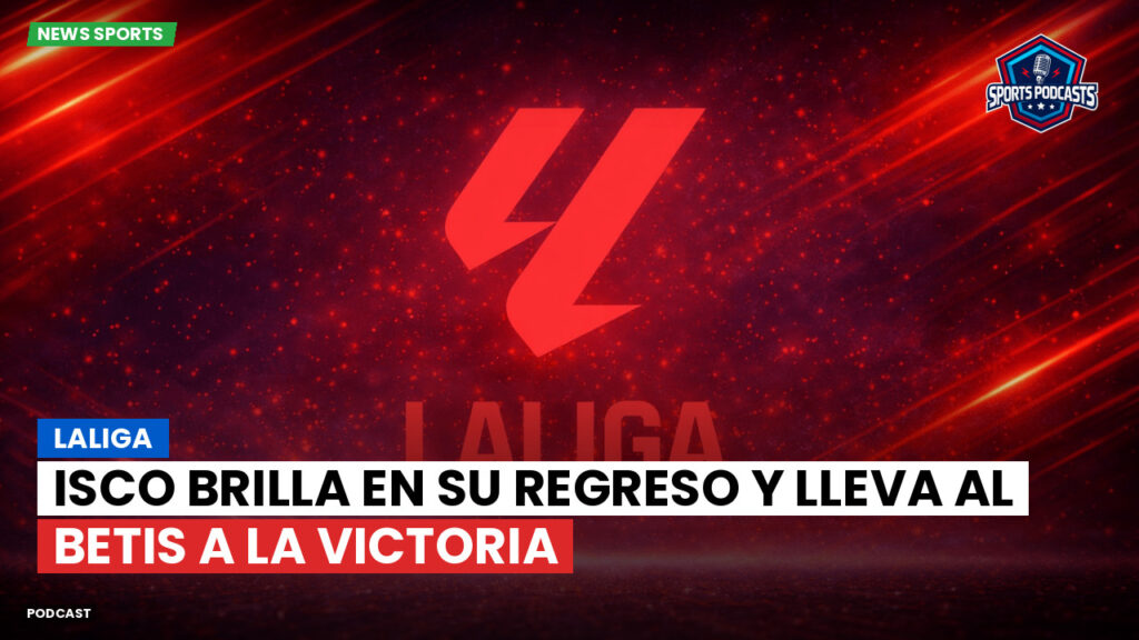 Laliga Podcast: LaLiga : Isco brilla en su regreso y lleva al Betis a la victoria