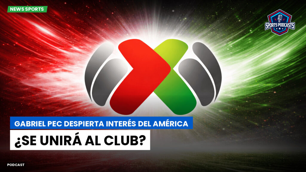Liga Mx Podcast: Gabriel Pec despierta interés del América: ¿se unirá al club?