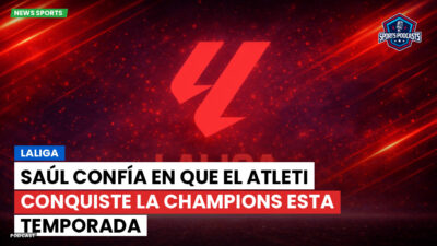 LaLiga Podcast: LaLiga : Saúl confía en que el Atleti conquiste la Champions esta temporada