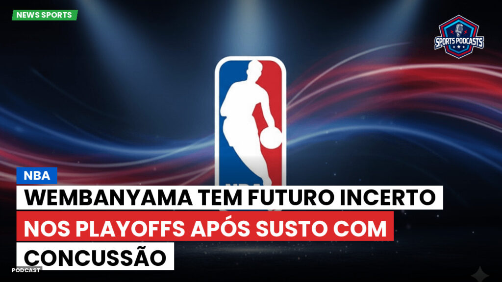 Nba Podcast: NBA : Wembanyama tem futuro incerto nos playoffs após susto com concussão