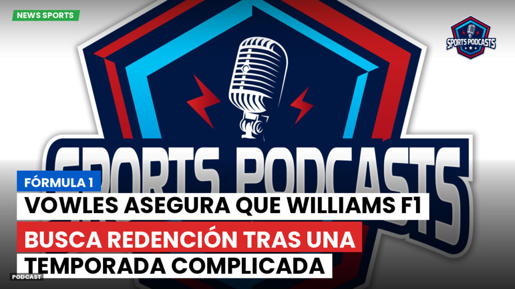 Formule 1 Podcast: Fórmula 1 : Vowles asegura que Williams F1 busca redención tras una temporada complicada