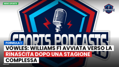 Formula 1 Podcast: Formula 1 : Vowles: Williams F1 avviata verso la rinascita dopo una stagione complessa