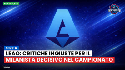 Serie A Podcast: Serie A : Leao: critiche ingiuste per il milanista decisivo nel campionato