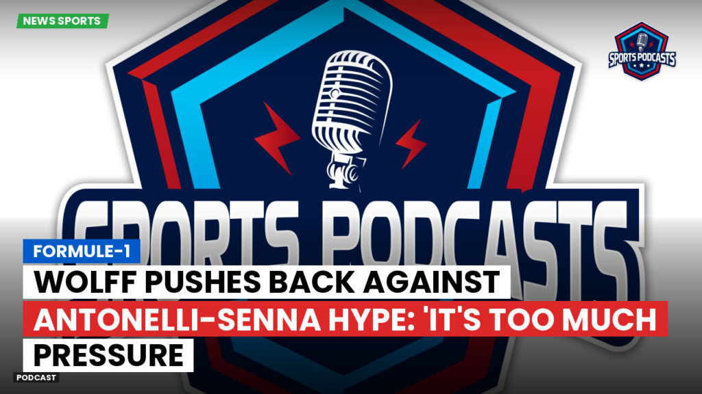 Formule 1 Podcast: Formule-1 : Wolff pushes back against Antonelli-Senna hype: 'It's too much pressure