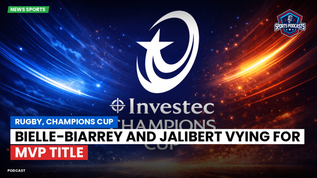 Champions Cup Podcast: Rugby, Champions Cup: Bielle-Biarrey and Jalibert vying for MVP title