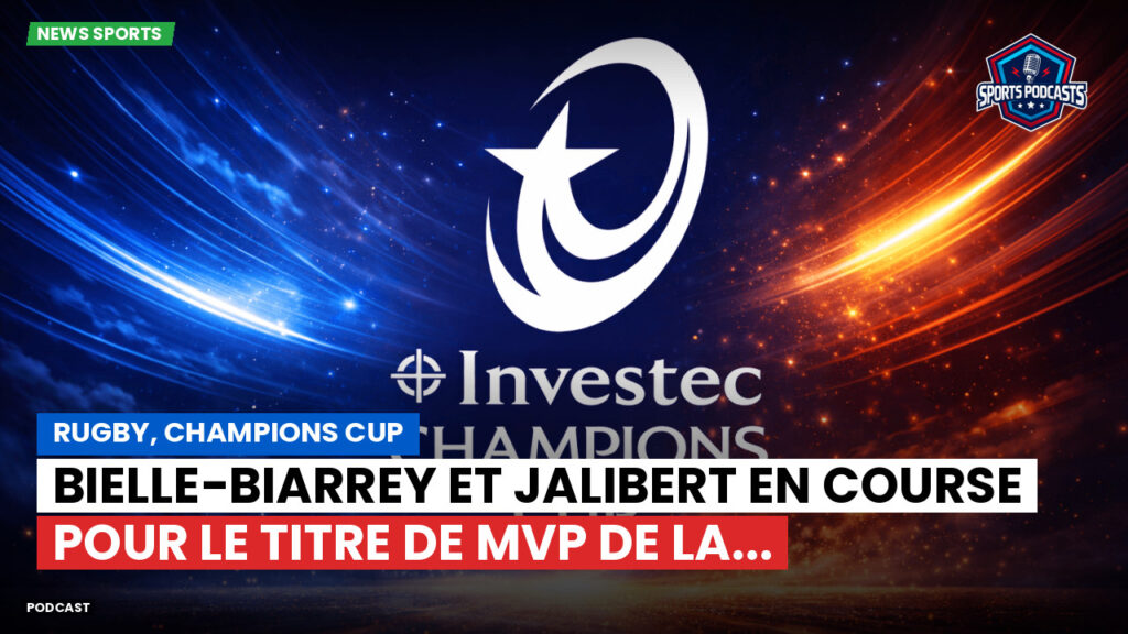Champions Cup Podcast: Rugby, Champions Cup : Bielle-Biarrey et Jalibert en course pour le titre de MVP de la...