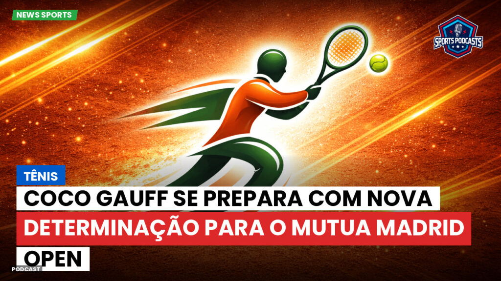 Tennis Podcast: Tênis : Coco Gauff se prepara com nova determinação para o Mutua Madrid Open