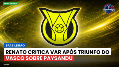 Brasileirão Série A Podcast: Brasileirão : Renato critica VAR após triunfo do Vasco sobre Paysandu