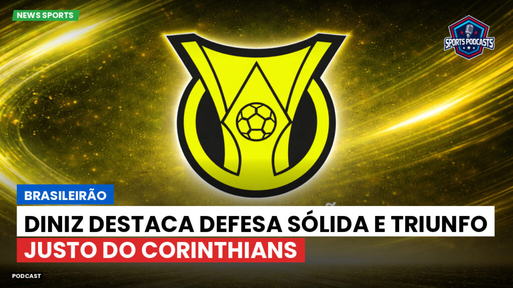 Brasileiro Serie A Podcast: Brasileirão : Diniz destaca defesa sólida e triunfo justo do Corinthians