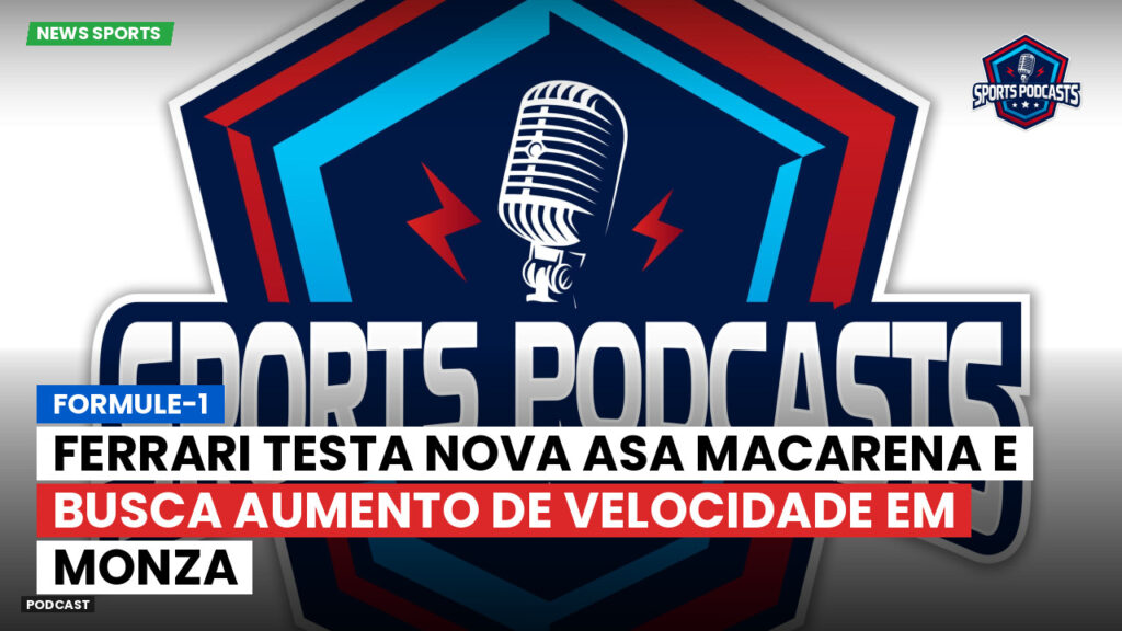 Formule 1 Podcast: Formule-1 : Ferrari testa nova asa Macarena e busca aumento de velocidade em Monza