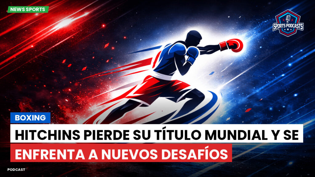 Boxe Podcast: Boxing : Hitchins pierde su título mundial y se enfrenta a nuevos desafíos