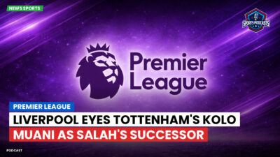 Premier League Podcast: Premier League : Liverpool eyes Tottenham's Kolo Muani as Salah's successor